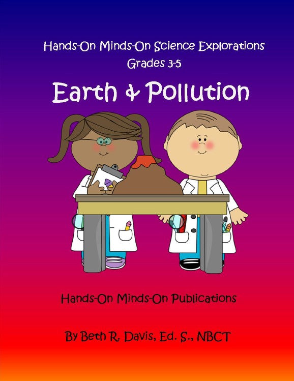Hands On Minds On Science Explorations grades 3-5 - EARTH & POLLUTION