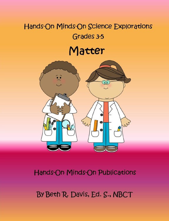 Hands On Minds On Science Explorations - Matter Grades 3-5